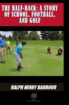 The Half-Back: A Story Of School Football And Golf Platanus Publishing