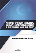 The Review Of The Law On Abuse Of A Dominant Position Through Soft Law In The European Union And Turkey Orion Kitabevi
