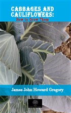 Cabbages and Cauliflowers: How to Grow Them Platanus Publishing