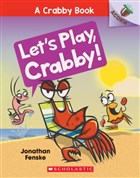 Let`s Play, Crabby! (A Crabby Book 2) Scholastic