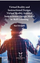 Virtual Reality and Instructional Design:
Virtual Reality Assisted Instructional Design Model in Skill Learning Akademisyen Kitabevi