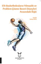 Elit Basketbolcuların Yılmazlık ve Problem Çözme Beceri Düzeyleri Arasındaki İlişki Akademisyen Kitabevi