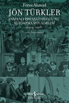 Jön Türkler - Osmanlı İmparatorluğu`nu Kurtarma Mücadelesi 1914-1918 İş Bankası Kültür Yayınları