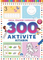 300 Aktivite Kitabm - Okul ncesi Yardmc (2-3-4 Ya) Mart ocuk Yaynlar