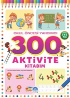 300 Aktivite Kitabım - Okul Öncesi Yardımcı (3-4-5 Yaş) Martı Çocuk Yayınları