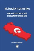 Milliyetilik ve D Politika: Trkiye`nin Kuzey Irak ve srail Politikalarna Teorik Bir Bak Gazi Kitabevi