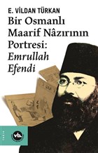 Bir Osmanlı Maarif Nazırının Portresi: Emrullah Efendi Vakıfbank Kültür Yayınları