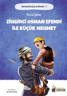 Zihgirci Osman Efendi İle Küçük Mehmet - Osmanlı`da Çocuk Olmak 1 Benim Adım Çocuk Yayınevi