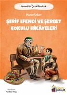Şerif Efendi ve Şerbet Kokulu Hikayeleri - Osmanlı`da Çocuk Olmak 4 Benim Adım Çocuk Yayınevi