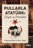 Pullarla Atatürk: Hayatı ve Mücadelesi (1881-1938) Can Yayınları