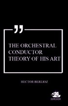 The Orchestral Conductor Theory of His Art Serven Kitap