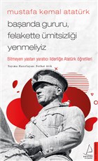 Mustafa Kemal Atatrk - Baarda Gururu, Felakette mitsizlii Yenmeliyiz Destek Yaynlar