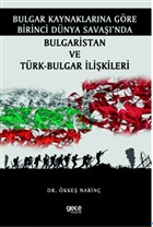 Bulgar Kaynaklarna Gre Birinci Dnya Sava`nda Bulgaristan ve Trk-Bulgar likileri Gece Kitapl