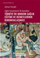 Salk Sosyolojisinin lk Kaynaklar - Trkiye`de Modern Salk Eitimi ve Hizmetlerinin Kurumsallamas Dou Kitabevi