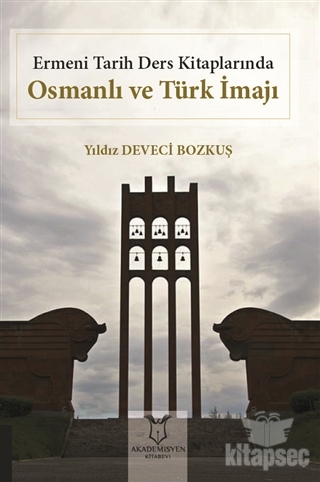 Ermeni Tarih Ders Kitaplarında Osmanlı ve Türk İmajı Akademisyen Kitabevi