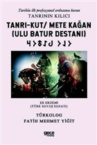 Tanrı-Kut/ Mete Kağan (Ulu Batur Destanı) - Tarihin İlk Profesyonel Ordusunu Kuran Tanrının Kılıcı Gece Kitaplığı