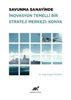 Savunma Sanayinde İnovasyon Temelli Bir Strateji Merkezi: Konya Paradigma Akademi Yayınları