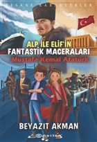Mustafa Kemal Atatürk - Efsane Karakterler Alp ile Elif`in Fantastik Maceraları Epsilon Yayınevi