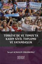 Türkiye`de ve Tunus`ta Kadın Sivil Toplumu ve Vatandaşlık Astana Yayınları