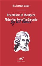Orientalism In The Opera Abduction From The Seraglio By W. A. Mozart Paradigma Akademi Yaynlar