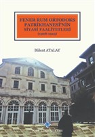 Fener Rum Ortodoks Patrikhanesi`nin Siyasi Faaliyetleri (1908-1923) Türk Tarih Kurumu Yayınları