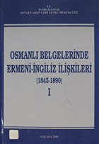 Osmanlı Belgelerinde Ermeni - İngiliz İlişkileri Cilt: 1 Devlet Arşivleri Genel Müdürlüğü