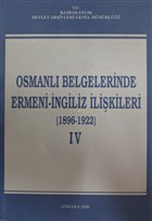 Osmanlı Belgelerinde Ermeni - İngiliz İlişkileri Cilt: 4 Devlet Arşivleri Genel Müdürlüğü