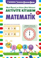 Matematik 5+ Yaş - Okul Öncesi ve Erken Okul Dönemi Aktivite Kitabım Martı Çocuk Yayınları