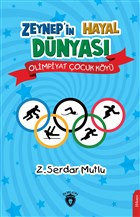 Zeynep`in Hayal Dünyası - Olimpiyat Çocuk Köyü Dorlion Yayınevi