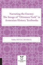 Narrating the Enemy: The Image of &`;Ottoman-Turk” in Armenian History Textbooks Akademisyen Kitabevi