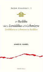 Er-Reddu‘ale`z-Zenadka ve`l-Cehmiyye - Zndklara ve Cehmiyye`ye Reddiye Ankara Okulu Yaynlar