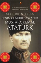 Benim Cumhurbakanm Mustafa Kemal Atatrk Cinius Yaynlar