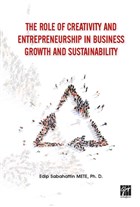 The Role of Creativity and Entrepreneurship in Business Growth and Sustainability Gazi Kitabevi