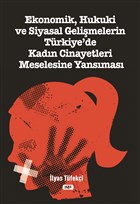 Ekonomik, Hukuki ve Siyasal Gelimelerin Trkiye`de Kadn Cinayetleri Meselesine Yansmas Tilki Kitap