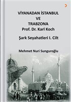 Viyana`dan stanbul ve Trabzon`a Prof. Dr. Karl Kock ark Seyahatleri 1.Cilt Cinius Yaynlar