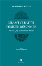 İslam`ı ve Batı`yı Yeniden Düşünmek - Krizler Çağı İçin Yeni Bir Anlatı İbn Haldun Üniversitesi Yayınları