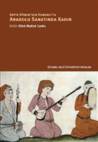 Antik Dönem`den Osmanlı`ya Anadolu Sanatında Kadın İstanbul Bilgi Üniversitesi Yayınları