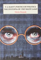 T.S. Eliot`s Poetics of Politics: The Dystopia of the Waste Land Orion Akademi - Ders Kitaplar