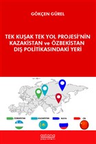 Tek Kuşak Tek Yol Projesi`nin Kazakistan ve Özbekistan Dış Politikasındaki Yeri Astana Yayınları