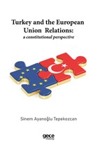 Turkey and the European Union Relations: A Constitutional Perspective Gece Kitapl