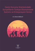Geici Koruma Statsndeki Suriyelilerin Trkiye Ekonomisine Katlm ve Entegrasyon Sreci Akademisyen Kitabevi