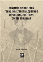 Benjamin Disraeli`nin `Gen ngiltere Trilojisi`nde Toplumsal, Politik ve Dinsel Sorunlar Gazi Kitabevi