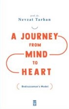 A Journey from Mind to Heart Bediuzzaman`s Model (Akıldan Kalbe Yolculuk) Timaş Yayınları - Özel Yayın