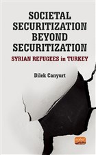 Societal Securitization Beyond Securitization: Syrian Refugees in Turkey Nobel Bilimsel Eserler