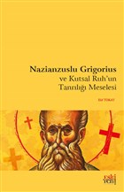 Nazianzuslu Grigorius ve Kutsal Ruh`un Tanrl Meselesi Eski Yeni Yaynlar