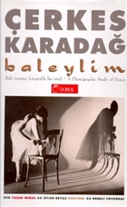 Baleylim Bale zerine Fotografik Bir Etd A Photographic Study of Dance (60 Siyah-Beyaz Duotone 25 Renkli Fotoraf) Doruk Yaynlar