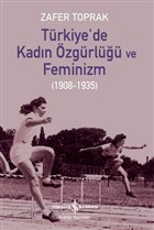 Türkiye`de Kadın Özgürlüğü ve Feminizm (1908-1935) İş Bankası Kültür Yayınları