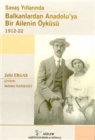 Savaş Yıllarında Balkanlardan Anadolu`ya Bir Ailenin Öyküsü 1912-22 Gözlem Gazetecilik