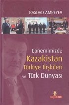 Dnemimizde Kazakistan Trkiye likileri ve Trk Dnyas Hayat Yaynlar