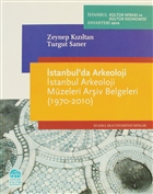 İstanbul`da Arkeoloji-İstanbul Arkeoloji Müzeleri Arşiv Belgeleri İstanbul Bilgi Üniversitesi Yayınları